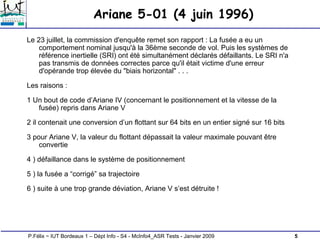 5
P.Félix ~ IUT Bordeaux 1 – Dépt Info - S4 - McInfo4_ASR Tests - Janvier 2009
Ariane 5-01 (4 juin 1996)
Le 23 juillet, la...