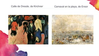 Calle de Dresde, de Kirchner Carnaval en la playa, de Ensor
 