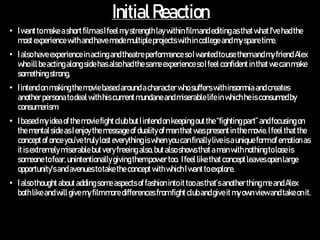 InitialReaction
• IwanttomakeashortfilmasIfeelmystrengthlaywithinfilmandeditingasthatwhatI'vehadthe
mostexperiencewithandh...