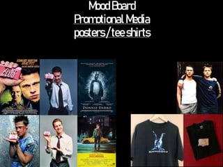 MoodBoard
PromotionalMedia
posters/teeshirts
 