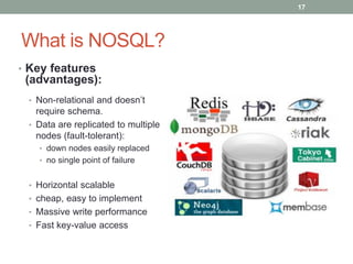What is NOSQL?
• Key features
(advantages):
• Non-relational and doesn’t
require schema.
• Data are replicated to multiple...