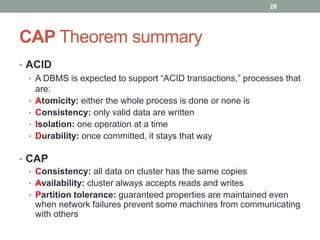 CAP Theorem summary
• ACID
• A DBMS is expected to support “ACID transactions,” processes that
are:
• Atomicity: either th...