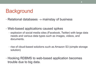 Background
• Relational databases → mainstay of business
• Web-based applications caused spikes
• explosion of social medi...