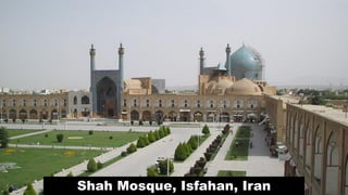 Shah Mosque, Isfahan, Iran
 