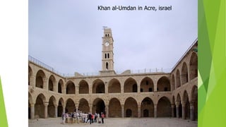 Khan al-Umdan in Acre, israel
 