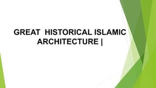 GREAT HISTORICAL ISLAMIC
ARCHITECTURE |
 