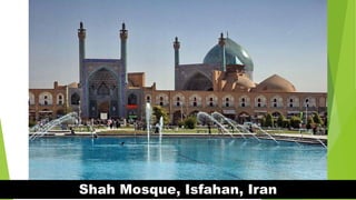 Shah Mosque, Isfahan, Iran
 