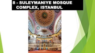8 - SULEYMANIYE MOSQUE
COMPLEX, ISTANBUL
 