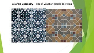 Islamic Geometry – type of visual art related to writing
 