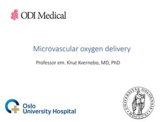 Microvascular oxygen delivery
Professor em. Knut Kvernebo, MD, PhD
 