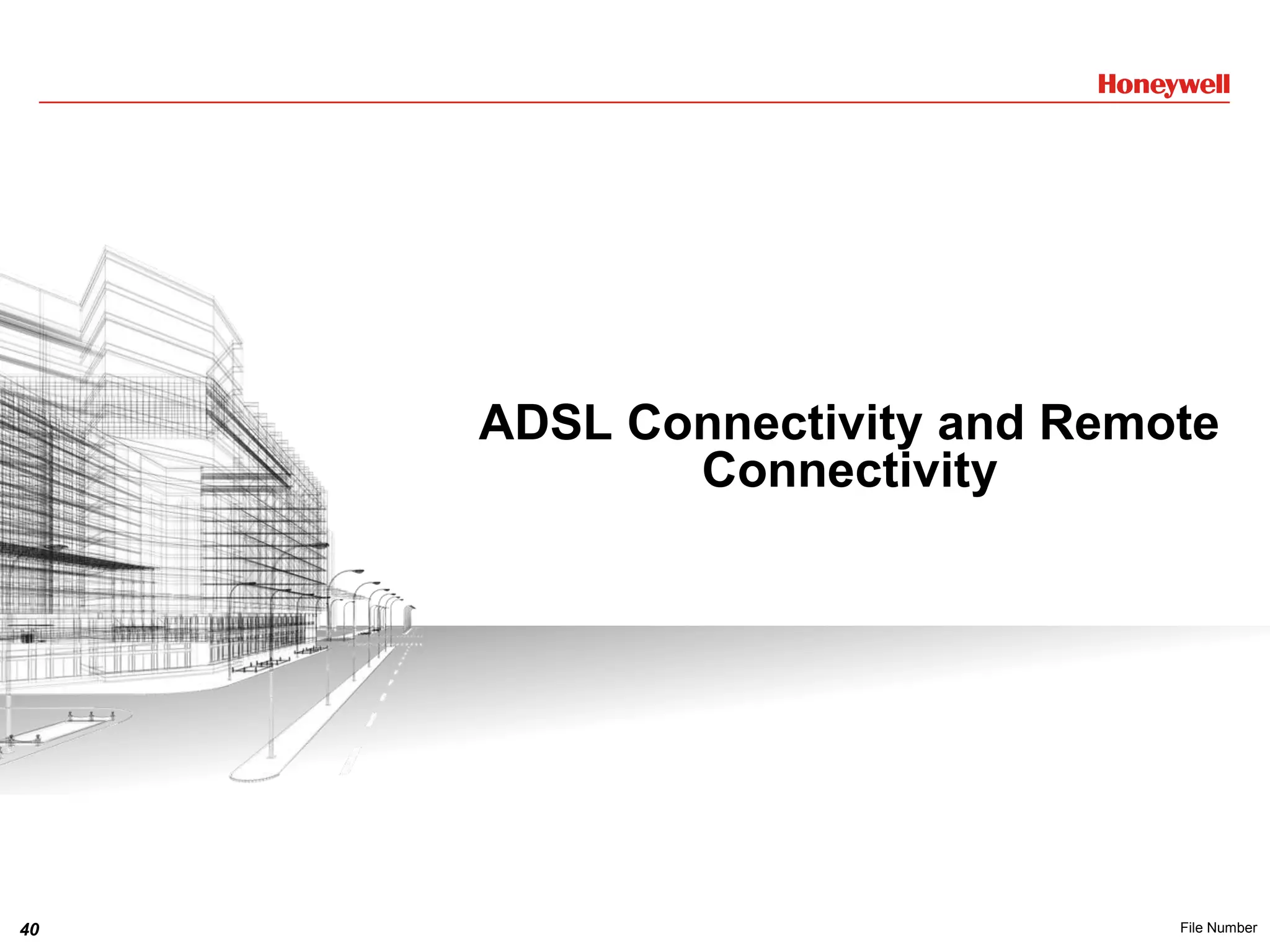 40 File Number
ADSL Connectivity and Remote
Connectivity
 