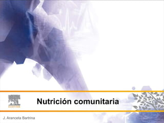 J. Aranceta Bartrina
Nutrición comunitaria
 