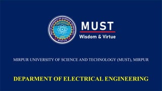 MIRPUR UNIVERSITY OF SCIENCE AND TECHNOLOGY (MUST), MIRPUR
DEPARMENT OF ELECTRICAL ENGINEERING
 