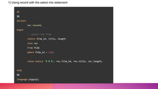 1) Using record with the select into statement
 