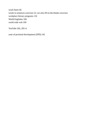 word charts 66
words in sentences exercises 22, see also fill-in-the-blanks exercises
workplace literacy programs 132
World Englishes 166
world wide web 199
YouTube 202, 205–6
zone of proximal development (ZPD) 142
 