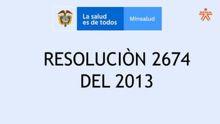 RESOLUCIÒN 2674
DEL 2013
 