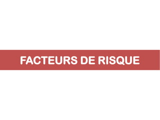 FACTEURS DE RISQUE
 