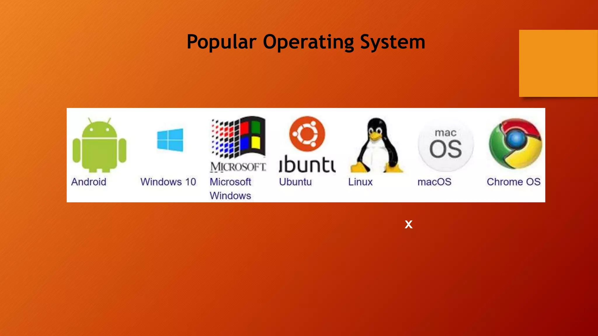 x
Popular Operating System
 