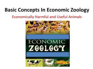 Basic Concepts In Economic Zoology
Economically Harmful and Useful Animals
 