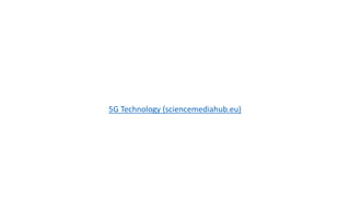 5G Technology (sciencemediahub.eu)
 