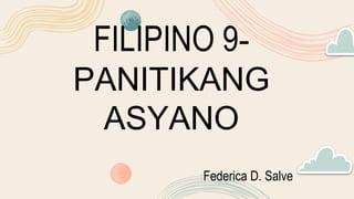 FILIPINO 9-
PANITIKANG
ASYANO
Federica D. Salve
 