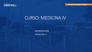 CURSO: MEDICINA IV
REUMATOLOGIA
CICLO 2023 –I
 