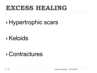 EXCESS HEALING
Hypertrophic scars
Keloids
Contractures
3/31/2023
wound healing
31
 