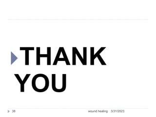THANK
YOU
3/31/2023
wound healing
38
 