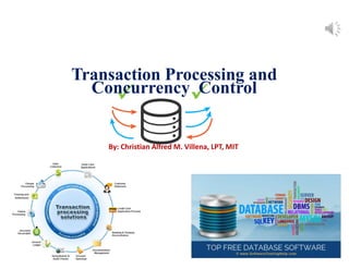 Database Systems
Design, Implementation, and Management
11e
Transaction Processing and
Concurrency Control
By: Christian Alfred M. Villena, LPT, MIT
 
