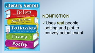 Uses people,
setting and plot to
convey actual event
 