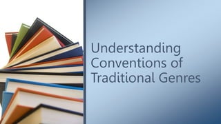 Understanding
Conventions of
Traditional Genres
 