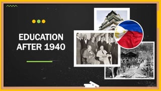 EDUCATION
AFTER 1940
 