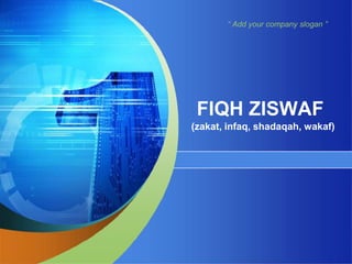 “ Add your company slogan ”
FIQH ZISWAF
(zakat, infaq, shadaqah, wakaf)
 
