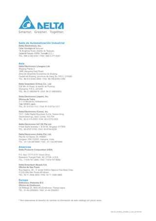 DELTA_IA-MDS_CP2000_C_EN_20150129
Sede de Automatización Industrial
Delta Electronics, Inc.
CentroTecnológicodeTaoyuan
18 Xinglong Road, Distrito de Taoyuan,
CiudaddeTaoyuan 33068, Taiwan
(R.O.C.)
TEL: 886-3-362-6301 / FAX: 886-3-371-6301
Asia
Delta Electronics (Jiangsu) Ltd.
Wujiang Planta 3
1688 Jiangxing East Road,
Zona de Desarrollo Económico de Wujiang
Ciudad de Wujiang, provincia de Jiang Su, P.R.C. 215200
TEL: 86-512-6340-3008 / FAX: 86-769-6340-7290
Delta Greentech (China) Co., Ltd.
238 Min-Xi Road, el distrito de Pudong,
ShangHai, P.R.C. 201209
TEL: 86-21-58635678 / FAX: 86-21-58630003
Delta Electronics (Japón), Inc.
Oficina de Tokio
2-1-14 Minato-ku Shibadaimon,
Tokio105-0012,Japón
TEL: 81-3-5733-1111 / FAX: 81-3-5733-1211
Delta Electronics (Corea), Inc.
1511, Valle Digital Byucksan 6-cha, Gasan-dong,
Geumcheon-gu, Seúl, Corea, 153-704
TEL: 82-2-515-5303 / FAX: 82-2-515-5302
Delta Electronics Int’l (S) Pte Ltd.
4 Kaki Bukit Avenida 1, # 05-05, Singapur 417939
TEL: 65-6747-5155 / FAX: 65-6744-9228
Delta Electronics (India) Pvt. Ltd.
Plot No 43 Sector 35, HSIIDC
Gurgaon, PIN 122001, Haryana, India
TEL : 91-124-4874900 / FAX : 91-124-4874945
Americas
Delta Products Corporation (USA)
Oficina de Sao Paulo
Oficina de Eindhoven
P.O. Box 12173,5101 Davis Drive,
Research Triangle Park, NC 27709, U.S.A.
Rua Itapeva, 26 - 3° andar Edificio Itapeva One-Bela Vista
TEL: 1-919-767-3800 / FAX: 1-919-767-8080
Delta Greentech (Brasil) S.A.
01332-000-São Paulo-SP-Brazil
TEL: 55 11 3568-3855 / FAX: 55 11 3568-3865
Europa
Deltronics (Holanda) B.V.
De Witbogt 20, 5652 AG Eindhoven, Países bajos.
TEL: 31-40-2592850 / FAX: 31-40-2592851
* Nos reservamos el derecho de cambiar la información de este catálogo sin previo aviso.
 