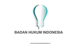 http://www.free-powerpoint-templates-design.com
1
BADAN HUKUM INDONESIA
 