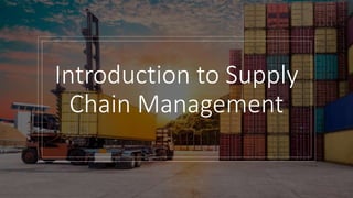 Introduction to Supply
Chain Management
 