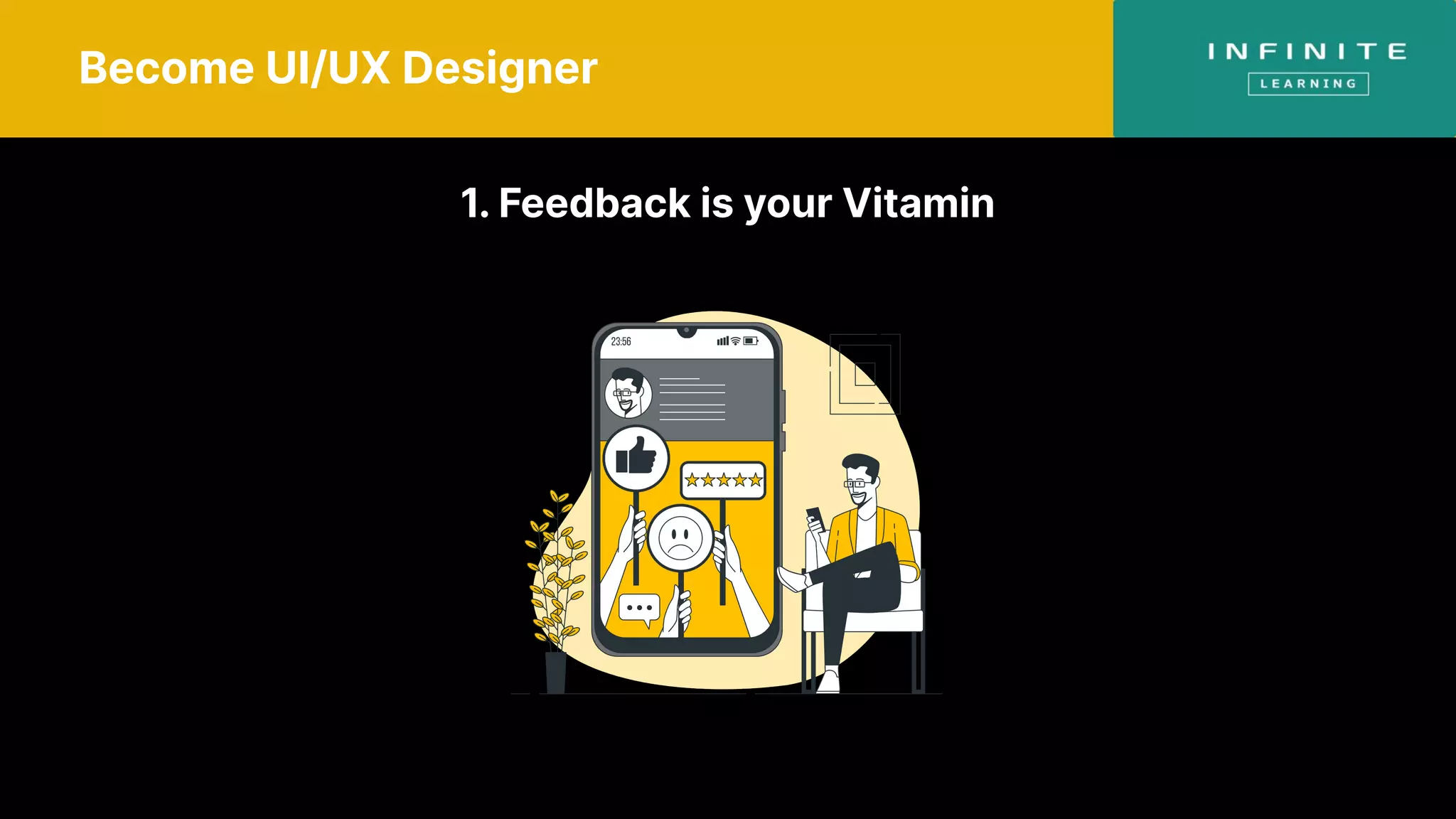 Become UI/UX Designer
1. Feedback is your Vitamin
 