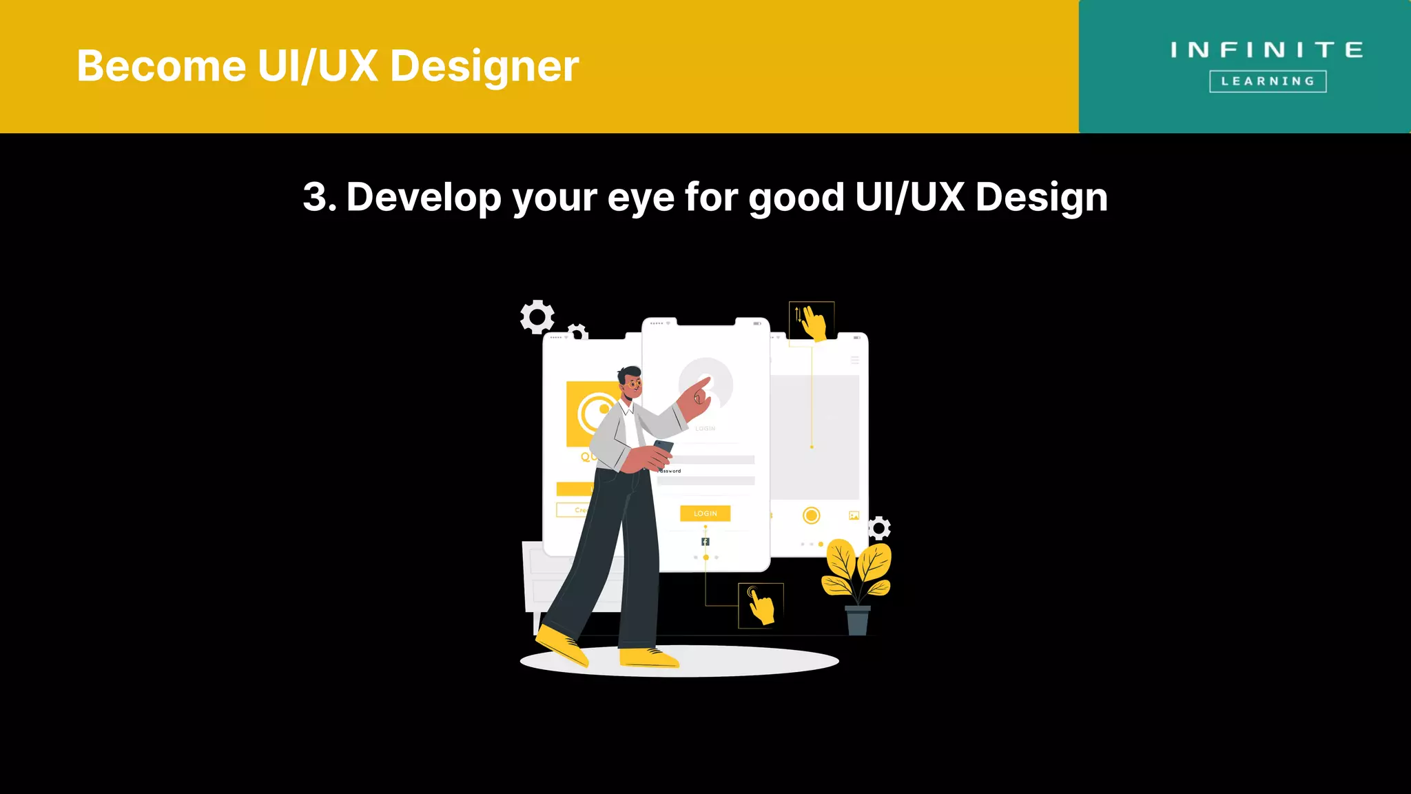 Become UI/UX Designer
3. Develop your eye for good UI/UX Design
 