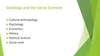 Sociology and the Social Sciences
 Cultural Anthropology
 Psychology
 Economics
 History
 Political Science
 Social work
 