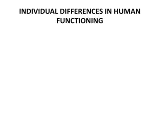 INDIVIDUAL DIFFERENCES IN HUMAN
FUNCTIONING
 