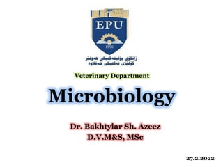 Microbiology
Dr. Bakhtyiar Sh. Azeez
D.V.M&S, MSc
Veterinary Department
27.2.2022
 