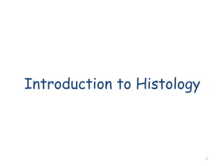 Introduction to Histology
1
 