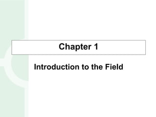Chapter 1
Introduction to the Field
 