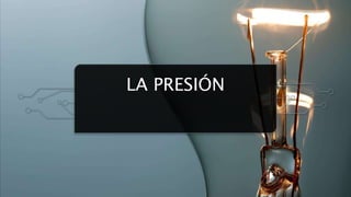 LA PRESIÓN
 