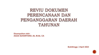 Disampaikan oleh:
AGUS SUHARYONO, Ak, M.Ak, CA
Bukittinggi, 3 April 2023
 