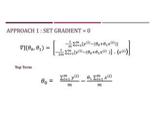 APPROACH 1 : SET GRADIENT = 0
J( , ) =
∑ [ ( )]
∑ [ ( ( ) )] . ( ( ))
Top Term
=
∑
−
∑
 