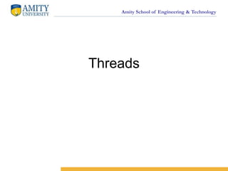Amity School of Engineering & Technology
Threads
 