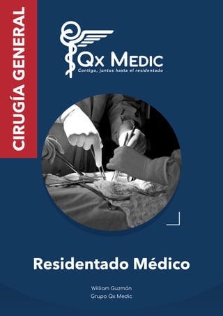 CIRUGÍA
GENERAL
William Guzmán
Grupo Qx Medic
Residentado Médico
 