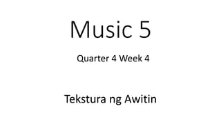 Music 5
Tekstura ng Awitin
Quarter 4 Week 4
 