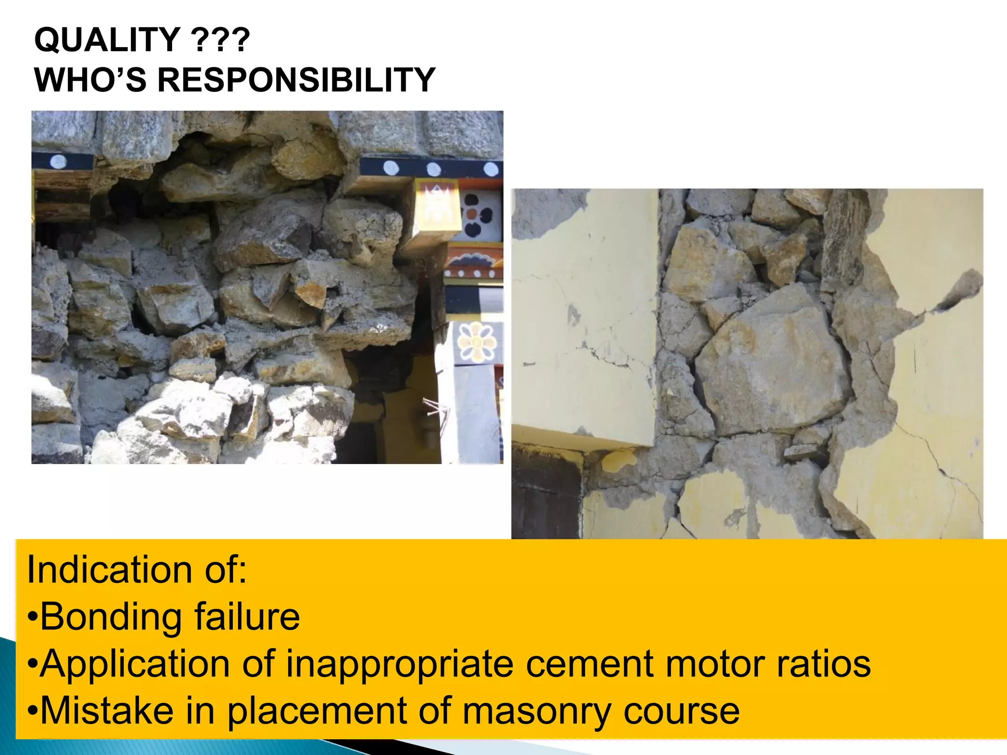 QUALITY ???
WHO’S RESPONSIBILITY
Indication of:
•Bonding failure
•Application of inappropriate cement motor ratios
•Mistake in placement of masonry course
 